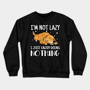 I'm Not Lazy I Just Enjoy Doing Nothing Golden Retriever Crewneck Sweatshirt